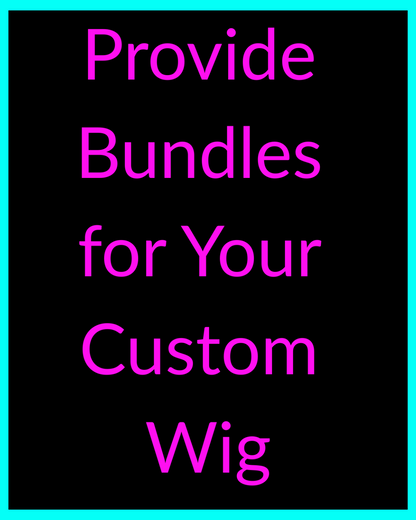 Provide Bundles for Custom Wig